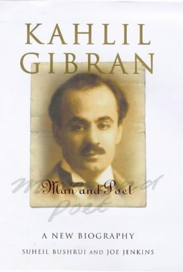 Cover Art for 9781851681778, Kahlil Gibran: Man and Poet by Suheil Bushrui, Joe Jenkins
