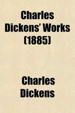 Cover Art for 9780217457415, Charles Dickens’ Works (1885) by Charles Dickens