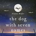 Cover Art for B079H2YDLZ, The Dog with Seven Names by Dianne Wolfer