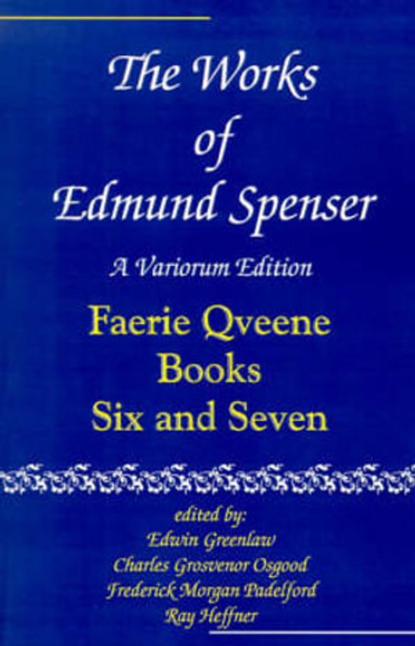 Cover Art for 9780801869884, The Works of Edmund Spenser: The Faerie Queene, Books Six and Seven Vol 6 by Edmund Spenser