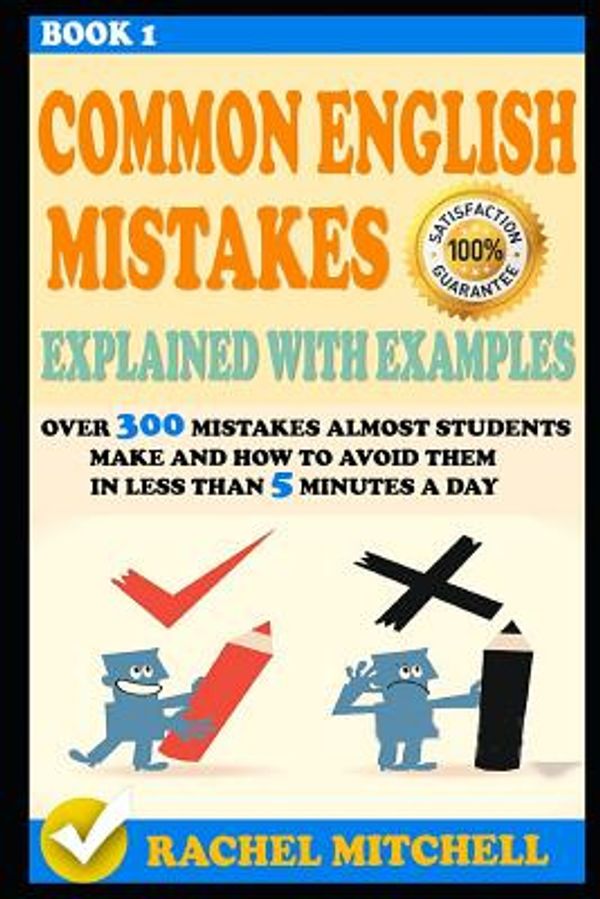 Cover Art for 9781521410486, Common English Mistakes Explained With Examples: Over 300 Mistakes Almost Students Make and How To Avoid Them In Less Than 5 Minutes A Day (Book 1) by Rachel Mitchell