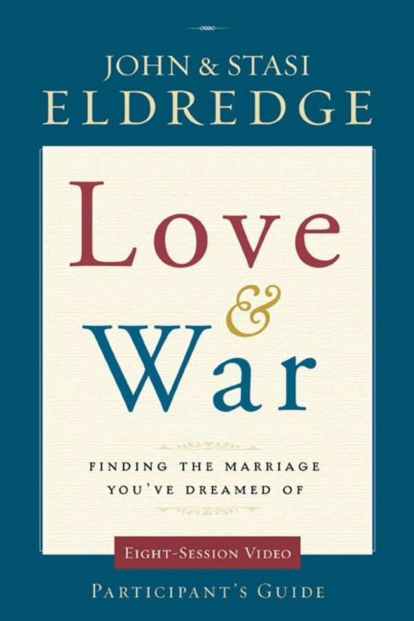 Cover Art for 9780310329213, Love and War: Participant's Guide by John Eldredge, Stasi Eldredge