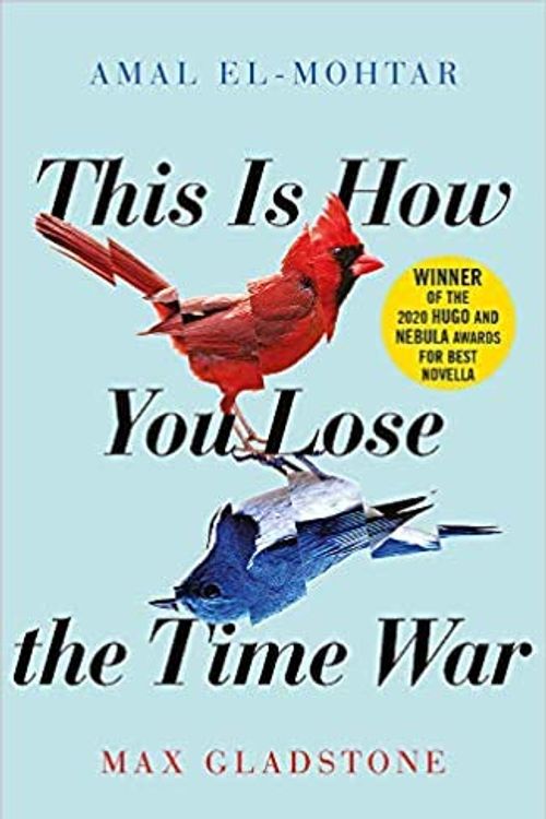Cover Art for B08RBYWB5Y, This Is How You Lose the Time War by Amal El-Mohtar, Max Gladstone
