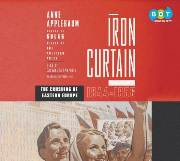 Cover Art for 9780307938848, Iron Curtain by Anne Applebaum; Read by Cassandra Campbel