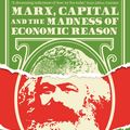 Cover Art for 9781781258750, Marx, Capital and the Madness of Economic Reason by David Harvey