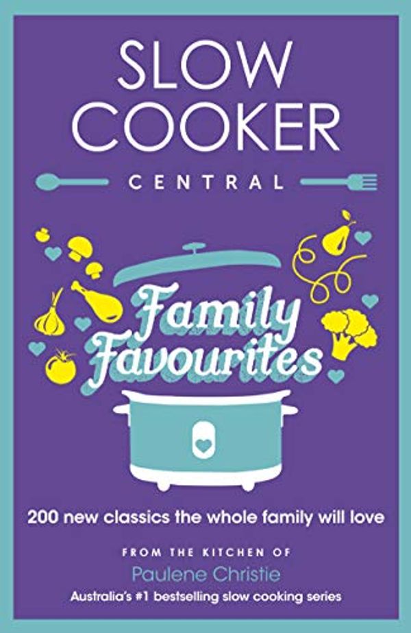 Cover Art for B07L385LCQ, Slow Cooker Central Family Favourites: 200 new classics the whole family will love by Paulene Christie