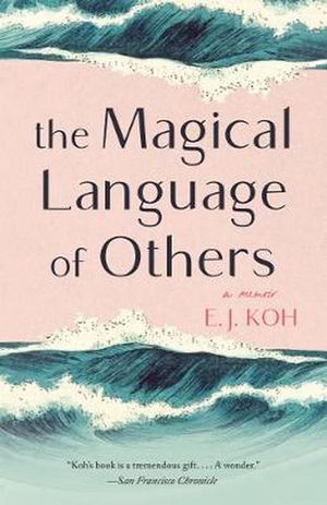 Cover Art for 9781951142278, The Magical Language of Others: A Memoir by E. J. Koh