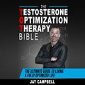 Cover Art for B07MDDBDNB, The Testosterone Optimization Therapy Bible: The Ultimate Guide to Living a Fully Optimized Life by Jay Campbell