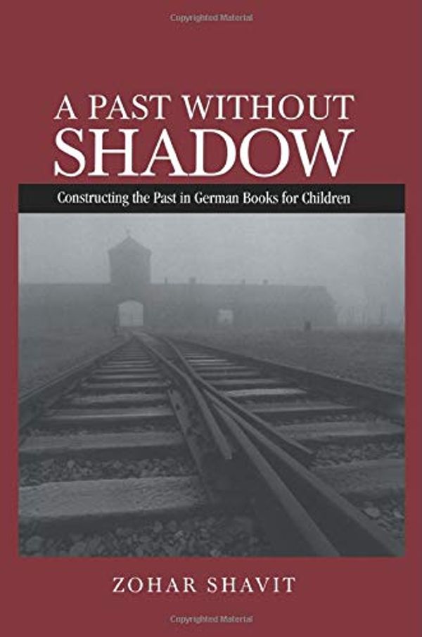 Cover Art for 9781138799066, A Past Without Shadow: Constructing the Past in German Books for Children by Zohar Shavit