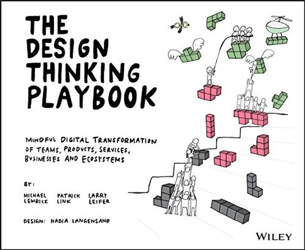 Cover Art for 0001119467470, The Design Thinking Playbook: Mindful Digital Transformation of Teams, Products, Services, Businesses and Ecosystems by Michael Lewrick, Patrick Link, Larry Leifer