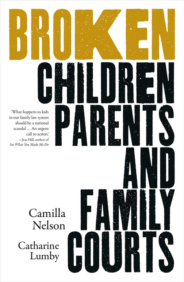 Cover Art for 9781760643058, Broken: Children, Parents and the Family Courts by Camilla Nelson, Catharine Lumby
