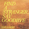 Cover Art for 9780547345987, Find a Stranger, Say Goodbye by Lois Lowry