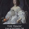 Cover Art for B07Q8BCFWW, The Tragic Daughters of Charles I: Mary, Elizabeth & Henrietta Anne by Sarah-Beth Watkins