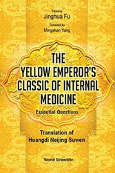 Cover Art for 9789813273573, Yellow Emperor's Classic Of Internal Medicine, The - Essential Questions: Translation of Huangdi Neijing Suwen by Jinghua Fu