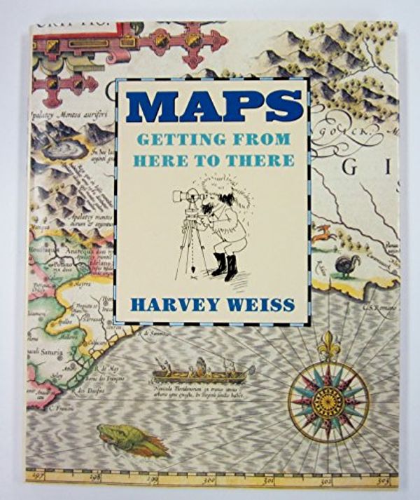 Cover Art for 9780395562642, Maps : Getting from Here to There by Harvey Weiss