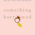 Cover Art for B009HG3H0S, SOMETHING BORROWED by Emily Giffin
