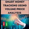 Cover Art for 9798372616707, Smart Money Tracking Using Volume Price Action Analysis: Market Structure. Candlestick Pattern, Volume Spread Analysis. Pin Bar, VSA, Spring and Upthrust Trading Strategy. by Emily Dhruv