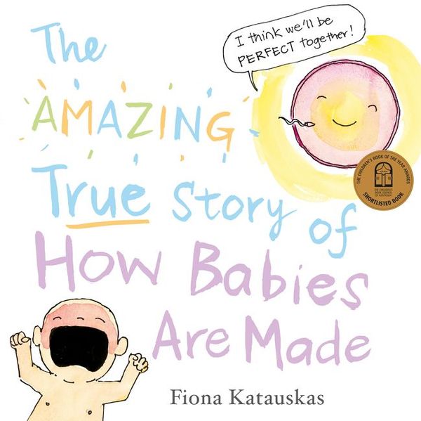 Cover Art for 9780733333880, The Amazing True Story of How Babies are Made by Fiona Katauskas