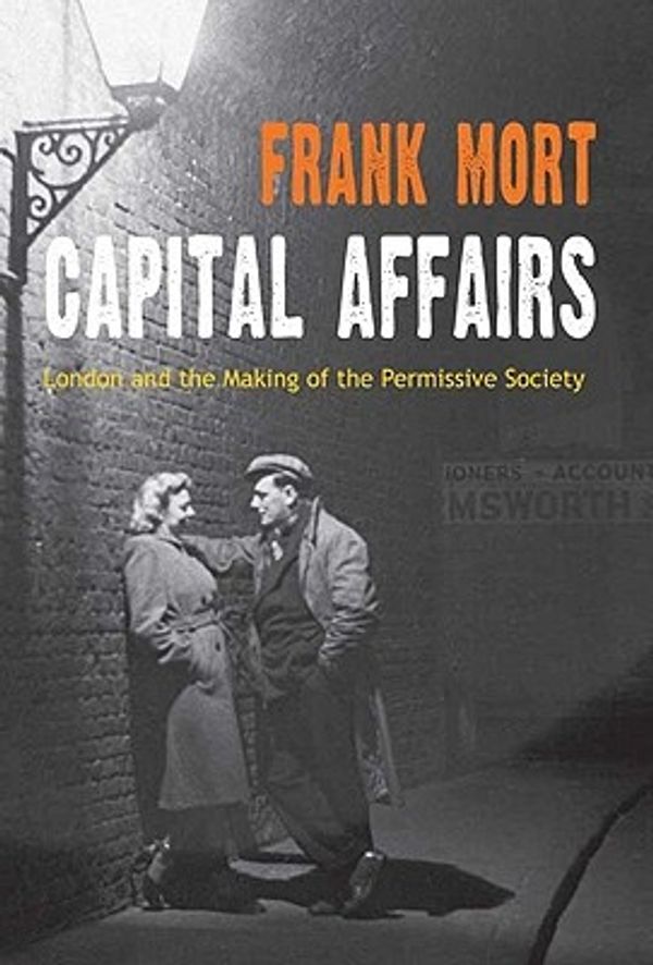 Cover Art for 9780300118797, Capital Affairs: The Making of the Permissive Society by Frank Mort