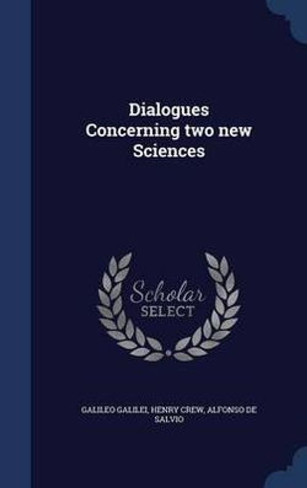 Cover Art for 9781340205232, Dialogues Concerning Two New Sciences by Galileo Galilei,Henry Crew,Alfonso De Salvio