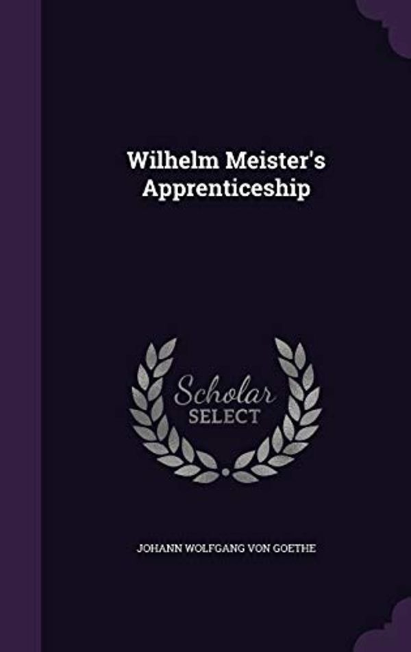 Cover Art for 9781341427985, Wilhelm Meister's Apprenticeship by Von Goethe, Johann Wolfgang