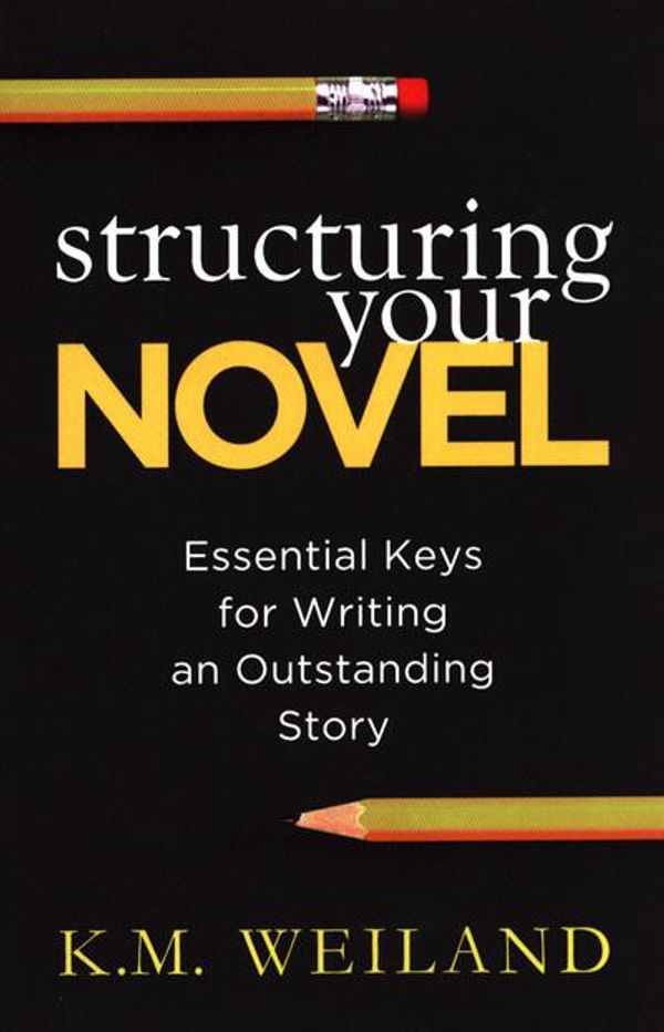 Cover Art for 9780985780401, Structuring Your Novel: Essential Keys for Writing an Outstanding Story by K. M. Weiland