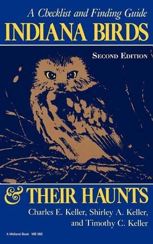 Cover Art for B01K3NTX2Y, Indiana Birds and Their Haunts, Second Edition, second edition: A Checklist and Finding Guide (Midland Book) by Charles E. Keller (1986-04-22) by Charles E. Keller;Shirley A. Keller;Timothy C. Keller