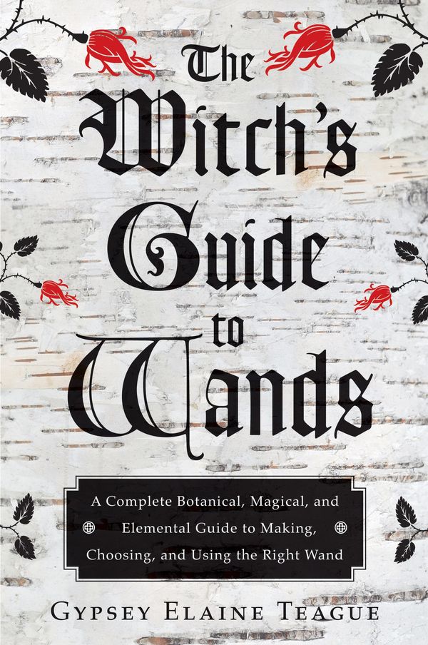 Cover Art for 9781609259679, The Witch's Guide to Wands by Gypsey Elaine Teague, Orion Foxwood