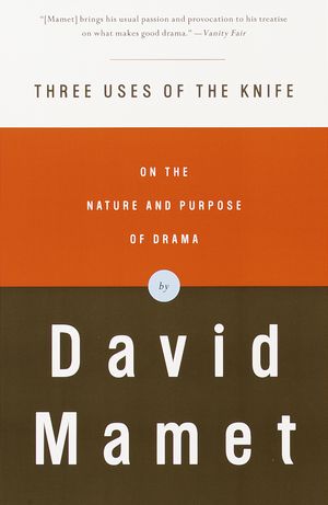 Cover Art for 9780375704239, Three Uses Of The Knife: On The Nature And Purpose Of Drama by David Mamet