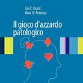 Cover Art for 9788847017641, Il Gioco D'Azzardo Patologico by Jd MD Professor of Psychiatry Jon E Grant, Dr Marc N Potenza