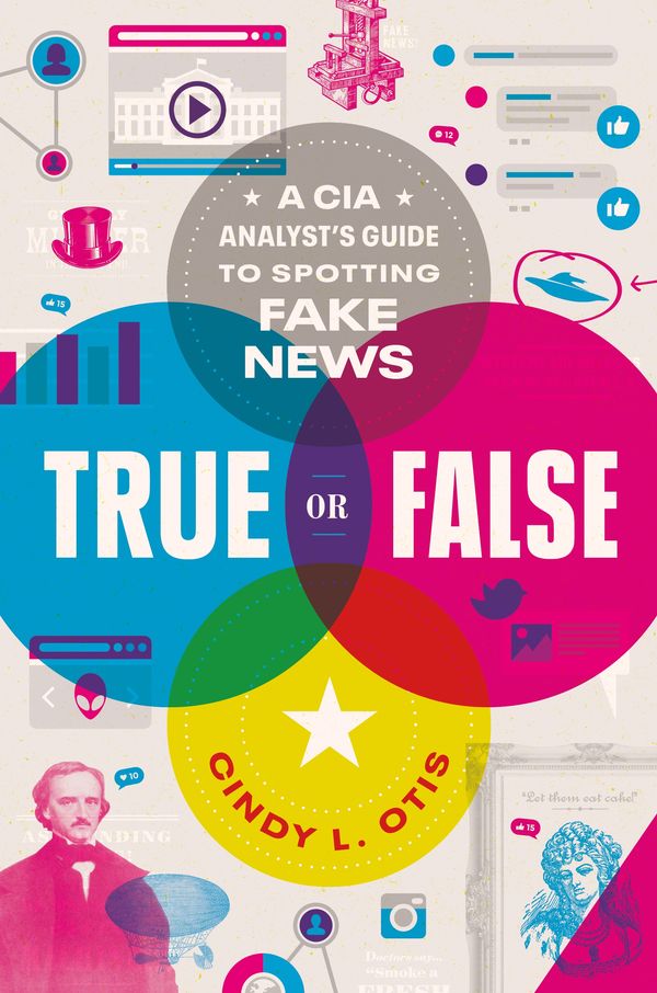 Cover Art for 9781250239495, True or False: A CIA Analyst's Guide to Identifying and Fighting Fake News by Cindy L. Otis