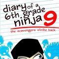 Cover Art for 9781505648591, Diary of a 6th Grade Ninja 9: The Scavengers Strike Back by Marcus Emerson, Noah Child