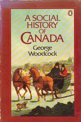 Cover Art for 9780140105360, A Social History of Canada by George Woodcock