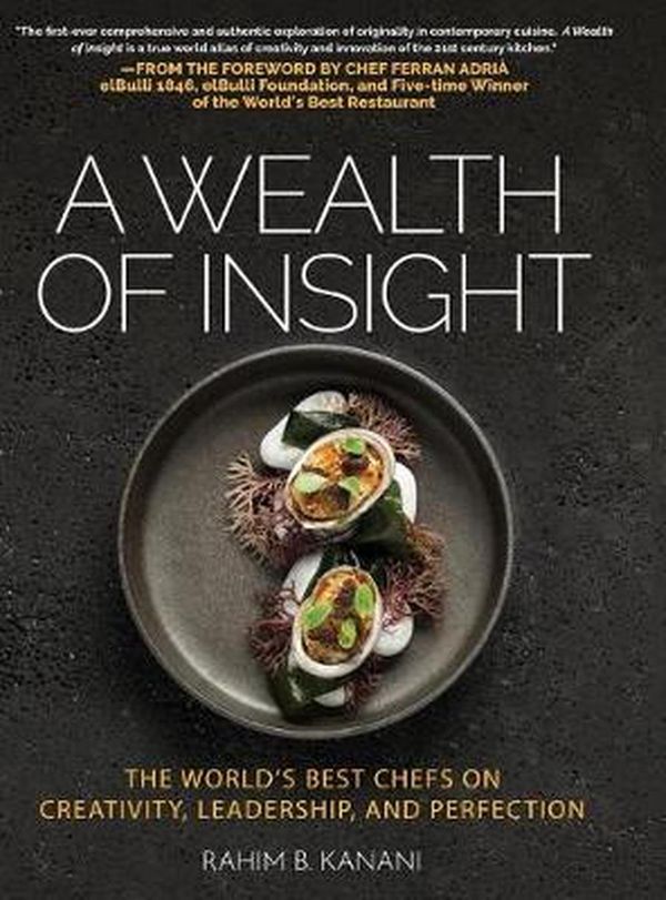 Cover Art for 9781633938717, A WEALTH OF INSIGHT: The World's Best Chefs on Creativity, Leadership and Perfection by Rahim B. Kanani