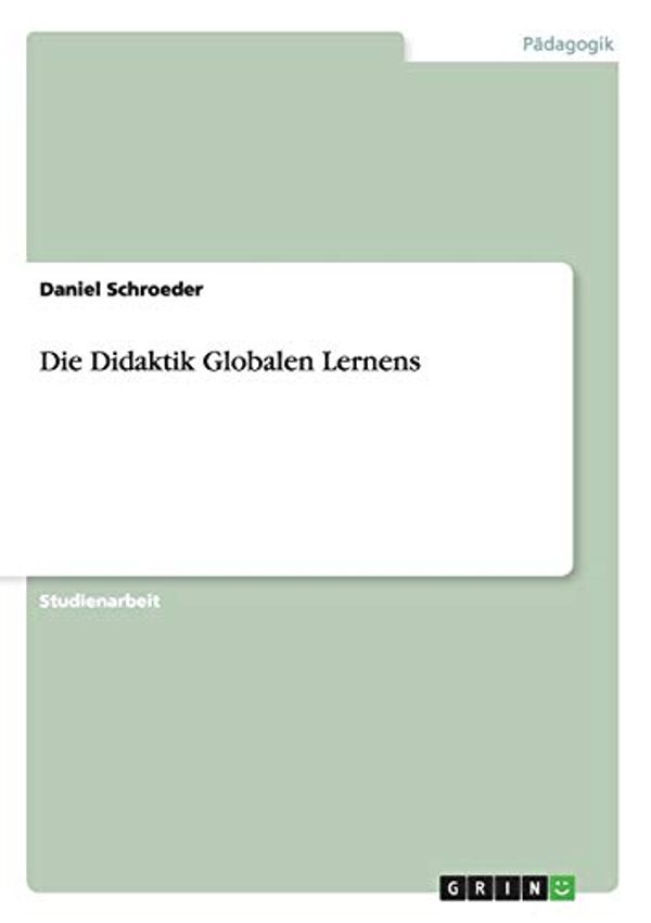 Cover Art for 9783656844730, Die Didaktik Globalen Lernens by Daniel Schroeder