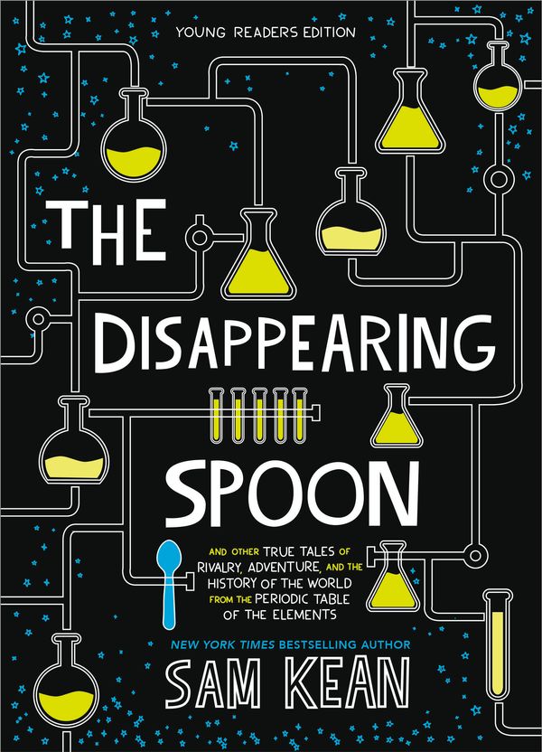 Cover Art for 9780316388276, Disappearing Spoon: Young Readers Edition: And Other True Tales of Rivalry, Adventure, and the History of the World from the Periodic Table of the Elements (Young Readers Edition) by Sam Kean