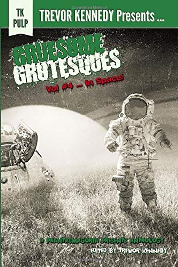 Cover Art for 9781796907193, Gruesome Grotesques Volume 4 ... In Space! by Mr. Trevor Kennedy, Mr. Adrian Baldwin