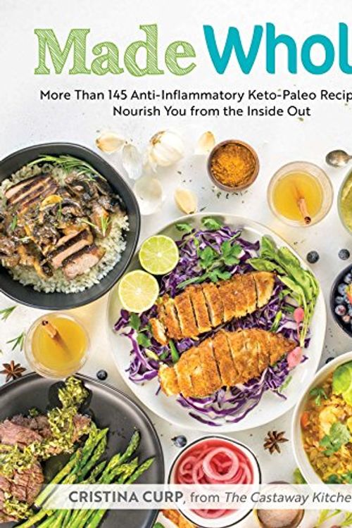 Cover Art for 9781974803781, Made Whole: More Than 145 Anti-lnflammatory Keto-Paleo Recipes to Nourish You from the Inside Out by Cristina Curp