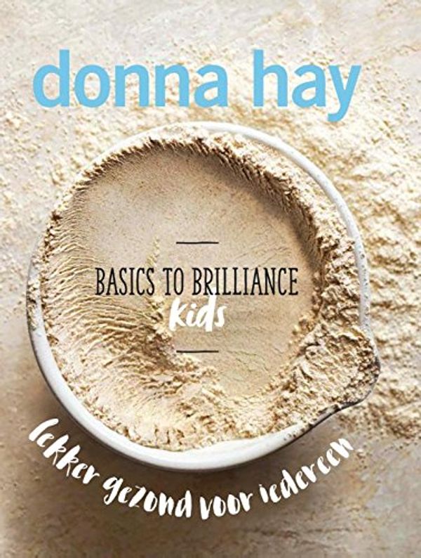 Cover Art for 9789000358649, Basics to Brilliance - Kids: lekker gezond voor iedereen by Donna Hay