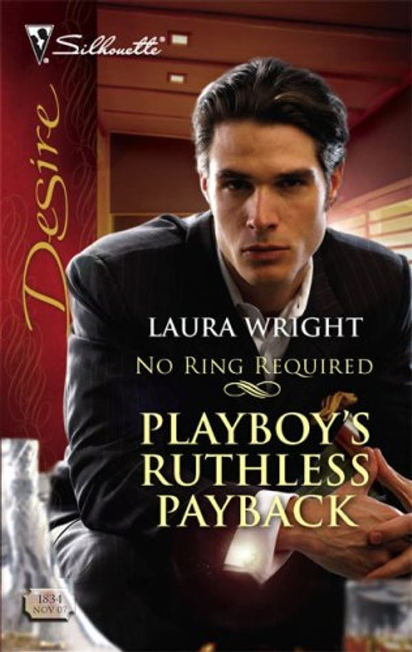 Cover Art for 9780373768349, Playboy's Ruthless Payback by Laura Wright