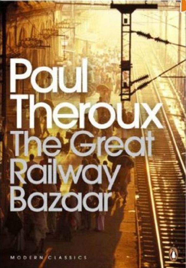 Cover Art for 8601300113951, By Paul Theroux - The Great Railway Bazaar: By Train Through Asia (Penguin Modern Classics) by Paul Theroux