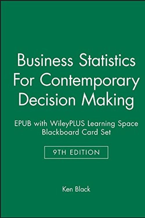 Cover Art for 9781119334972, Business Statistics: For Contemporary Decision Making, 9e Epub with Wileyplus Learning Space Blackboard Card Set by Ken Black