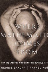 Cover Art for 9780465037704, Where Mathematics Comes From: How the Embodied Mind Brings Mathematics into Being by George Lakoff, Rafael E. Nunez