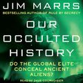 Cover Art for 9780062239693, Our Occulted History by Jim Marrs, Dave Courvoisier