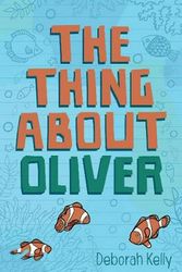 Cover Art for 9781925563818, The Thing about Oliver by Deborah Kelly