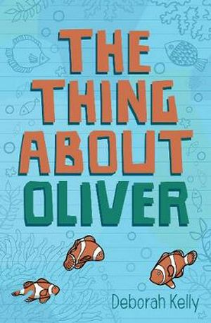 Cover Art for 9781925563818, The Thing about Oliver by Deborah Kelly