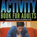 Cover Art for 9781681277592, Activity Book For Adults: Crossword and Coloring Fun by Speedy Publishing LLC