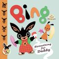 Cover Art for 9780385605960, Bing: Something For Daddy by Ted Dewan