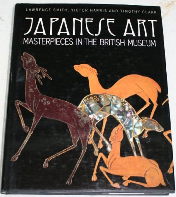 Cover Art for 9780195208344, Japanese Art: Masterpieces in the British Museum by Lawrence Smith, Victor Harris, Timothy Clark