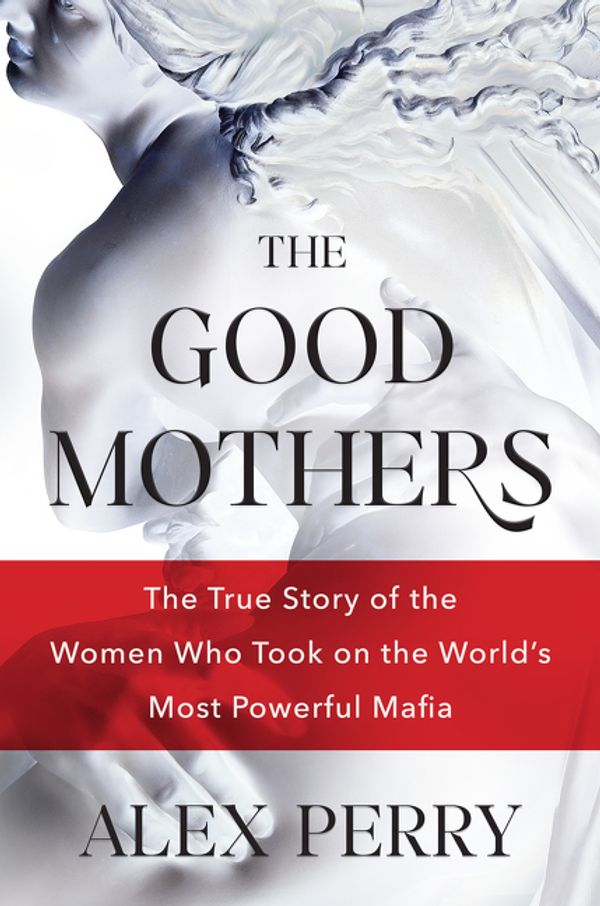 Cover Art for 9780062655608, The Good Mothers by Alex Perry
